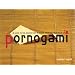 Pornogami: A Guide to the Ancient Art of Paper-folding for Adults