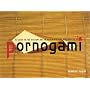 Pornogami: A Guide to the Ancient Art of Paper-folding for Adults