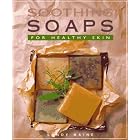 Soothing Soaps: For Healthy Skin by  Sandy Maine