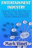 Entertainment Industry: The Business of Music, Books, Movies, TV, Radio, Internet, Video Games, Theater, Fashion, Sports, Art, Merchandising, Copyright, Trademarks & Contracts