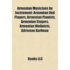 Armenian Musicians by Instrument: Armenian Oud Players, Armenian Pianists, Armenian Singers, Armenian Violinists, Adrienne Barbeau