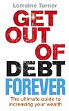 Get Out of Debt Forever: The Ultimate Guide If You Want to Take Control of Your 