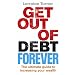 Get Out of Debt Forever: The Ultimate Guide If You Want to Take Control of Your Finances, Clear Debts and Increase Your Wealth