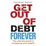 Get Out of Debt Forever: The Ultimate Guide If You Want to Take Control of Your Finances, Clear Debts and Increase Your Wealth