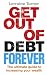 Get Out of Debt Forever: The Ultimate Guide If You Want to Take Control of Your Finances, Clear Debts and Increase Your Wealth
