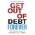 Get Out of Debt Forever: The Ultimate Guide If You Want to Take Control of Your Finances, Clear Debts and Increase Your Wealth