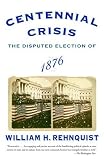 Centennial Crisis: The Disputed Election of 1876