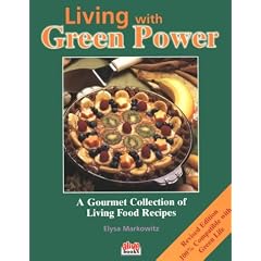 Living with Green Power: A Gourmet Collection of Living Food Recipes