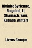 Divinité Syrienne: Elagabal, El, Shamash
