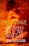 Heatwave : women in love and lust lesbian short fiction