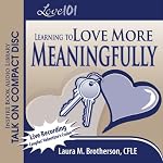 Love 101: Learning to Love More Meaningfully | Laura M. Brotherson