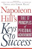 Napoleon Hill's Keys to Success: The 17 Principles of Personal Achievement
