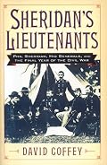 Sheridan's Lieutenants: Phil Sheridan, His Generals, and the Final Year of the Civil War. (American Crisis Series)
