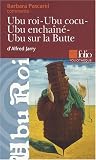 Ubu Roi , Ubu Cocu , Ubu enchaîné , Ubu sur la Butte