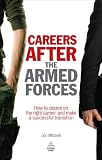 Careers after the Armed Forces : how to decide on the right career and make a successful transition