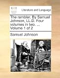The rambler. By Samuel Johnson, LL.D. Four volumes in two. ... Volume 1 of 2