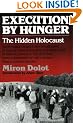 Execution by Hunger: The Hidden Holocaust