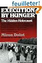 Execution by Hunger: The Hidden Holocaust