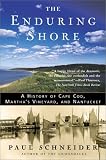 The Enduring Shore: A History of Cape Cod, Marthas Vineyard, and Nantucket