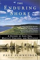 The Enduring Shore: A History of Cape Cod, Martha's Vineyard, and Nantucket