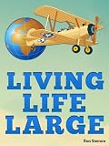 Living Life Large: Incredible Tricks For Luxury Travel, Cheap Airfare, Hotel Deals and Living Large On A Small Budget