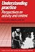 Understanding Practice: Perspectives on Activity and Context (Learning in Doing: Social, Cognitive & Computational Perspectives): Perspectives on Activity ... Cognitive and Computational Perspectives)