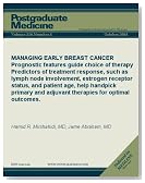 MANAGING EARLY BREAST CANCER: Prognostic features guide choice of therapy Predictors of treatment response, such as lymph node involvement, estrogen receptor ... optimal outcomes. (Postgraduate Medicine)