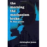 The Morning The Mechanism Broke: & Other Poems