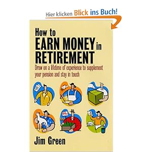 Earn Money in Retirement: How to Draw on a Lifetime of Experience to Supplement Your Pension