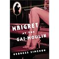 Maigret at the Gai-Moulin (Maigret Mystery Series)