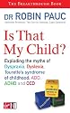 Is That My Child?: A Parents Guide to Dyspraxia, Dyslexia, ADD, ADHD, OCD and Tourette's Syndrome of Childhood