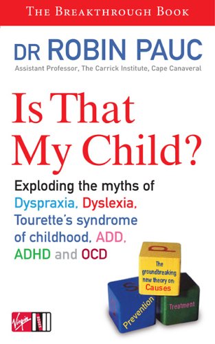 Is That My Child?: A Parents Guide to Dyspraxia, Dyslexia, ADD, ADHD, OCD and Tourette's Syndrome of Childhood