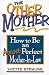 The Other Mother: How to Be an Almost-perfect Mother-in-law