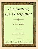 Celebrating the Disciplines: A Journal Workbook to Accompany ``Celebration of Discipline''