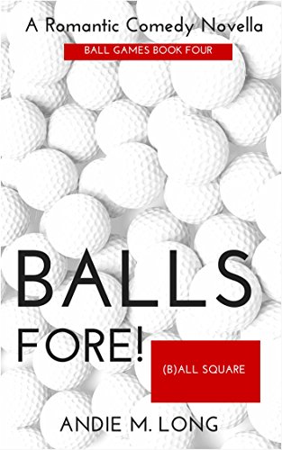 Balls Fore: Ball Games Book Four