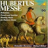 Hubertusmesse (Böhmische, französische und österreichische Jagdmusiken für Parforcehörner)