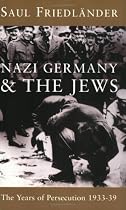 The Years of Persecution: Nazi Germany and the Jews 1933-1939: Years of Persecution, 1933-39 Vol 1