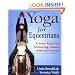 Yoga for Equestrians: A New Path for Achieving Union with the Horse