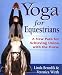 Yoga for Equestrians: A New Path for Achieving Union with the Horse