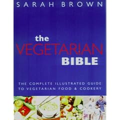 The Vegetarian Bible: The Complete Illustrated Guide to Vegetarian Food & Cookery