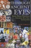 Through Ancient Eyes
 Seeing Hidden Dimensions
 Exploring Art and Soul Connections,
Neil Hague