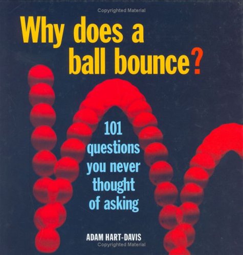 Books: Why Does a Ball Bounce?. 101 Questions You Never Thought of Asking