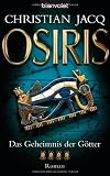 Das Geheimnis der G&ouml;tter - Osiris: Roman - Christian Jacq