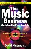 The Music Business (Explained In Plain English): What Every Artist And Songwriter Should Know To Avoid Getting Ripped Off!