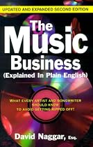 The Music Business (Explained In Plain English): What Every Artist And Songwriter Should Know To Avoid Getting Ripped Off!