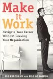 Make It Work: Navigate Your Career Without Leaving Your Organization