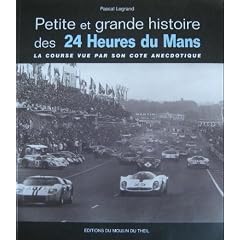 Petite et grande histoire des 24 Heures du Mans : La course vue par son c�t� anecdotique
