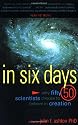 In Six Days: Why Fifty Scientists Choose to Believe in Creation