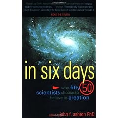 In Six Days: Why Fifty Scientists Choose to Believe in Creation