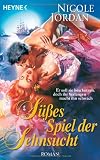 S&uuml;&szlig;es Spiel der Sehnsucht: Roman - Nicole Jordan